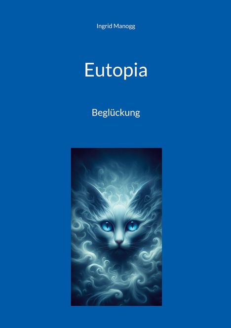 Text: „Ingrid Manogg, Eutopia, Beglückung.” Illustration: Mystische Katze mit leuchtend blauen Augen, umgeben von Nebel.