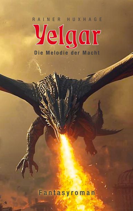 "Rainer Huxhage: Yelgar - Die Melodie der Macht. Fantasyroman." Ein Drache speit Feuer in einer stürmischen Szene.