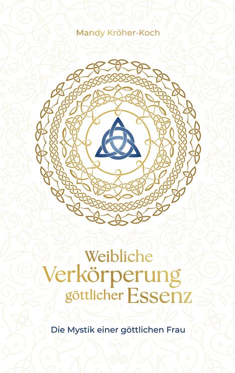 "Mandy Kröher-Koch. Weibliche Verkörperung göttlicher Essenz. Die Mystik einer göttlichen Frau." Goldene Muster.