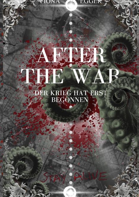 Text: "AFTER THE WAR", "DER KRIEG HAT ERST BEGONNEN", "STAY ALIVE". Illustration mit Tentakeln und roten Farbspritzern.