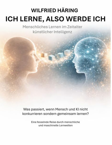 Titel: "Ich lerne, also werde ich" von Wilfried Häring. Gesicht eines Menschen und einer KI konfrontieren sich.