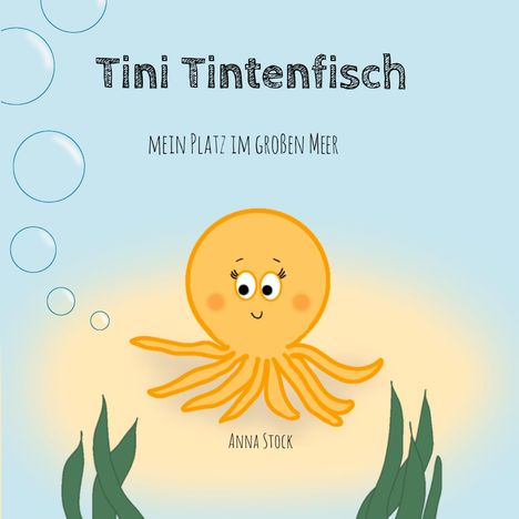 "Tini Tintenfisch, Mein Platz im großen Meer, Anna Stock." Illustration eines lächelnden, gelben Tintenfischs mit Luftblasen.