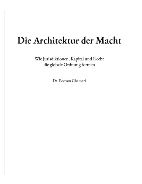 Text: "Die Architektur der Macht. Wie Jurisdiktionen, Kapital und Recht die globale Ordnung formen. Dr. Pooyan Ghamari." Schwarzer Text auf weißem Hintergrund.