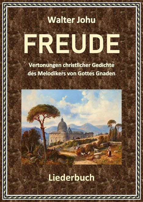 "FREUDE: Vertonungen christlicher Gedichte. Liederbuch von Walter Johu." Illustration: Landschaft mit Gebäude und Bäumen.