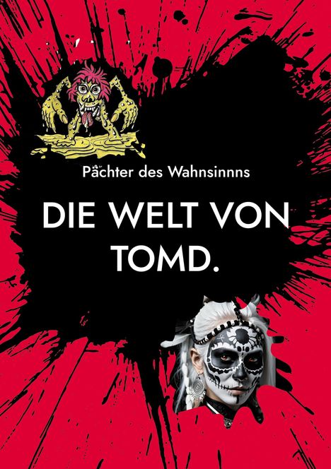 „Pächter des Wahnsinns. DIE WELT VON TOMD.“ Oben Monsterzeichnung, unten Frau mit Totenkopf-Make-up vor rotem Hintergrund.