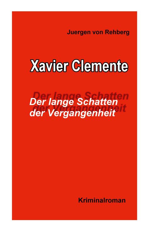 Juergen von Rehberg, Xavier Clemente, Der lange Schatten der Vergangenheit, Kriminalroman. Roter Hintergrund.