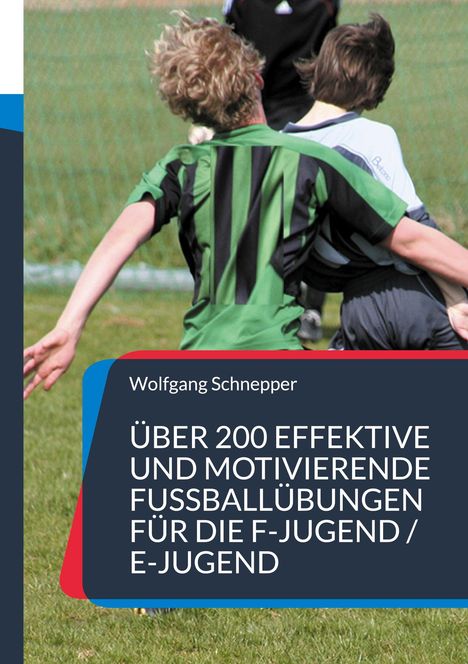 Wolfgang Schnepper: Über 200 effektive und motivierende Fußballübungen F-Jugend/E-Jugend. Zwei Jungen spielen Fußball.