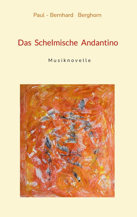 „Das Schelmische Andantino“ von Paul-Bernhard Berghorn. Musikalische Novelle. Abstrakte Kunst in Orange- und Grautönen.