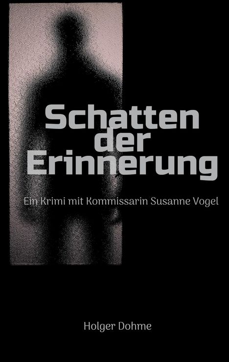 „Schatten der Erinnerung“, Krimi mit Kommissarin Susanne Vogel. Darunter „Holger Dohme“. Silhouette hinter geriffeltem Glas.