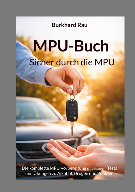„Burkhard Rau, MPU-Buch, Sicher durch die MPU.“ Eine Hand überreicht Autoschlüssel vor einem Auto im Sonnenlicht.