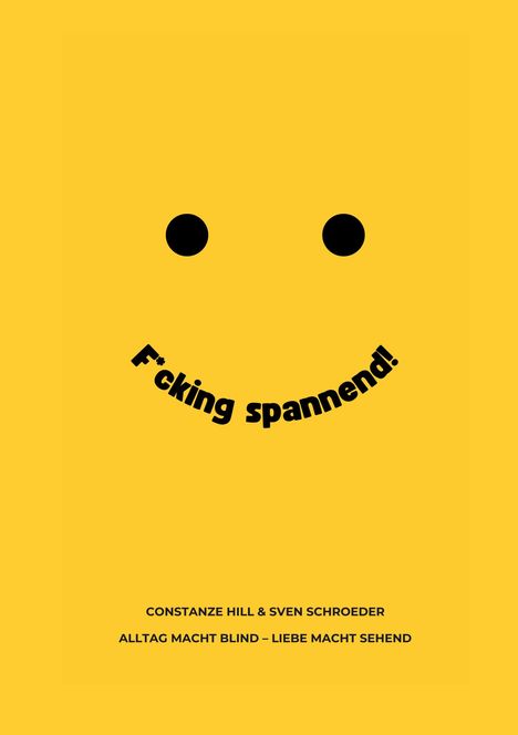 „F*cking spannend!“, darunter „Constanze Hill & Sven Schroeder“. Ein gelbes Smiley mit schwarzem Gesicht.