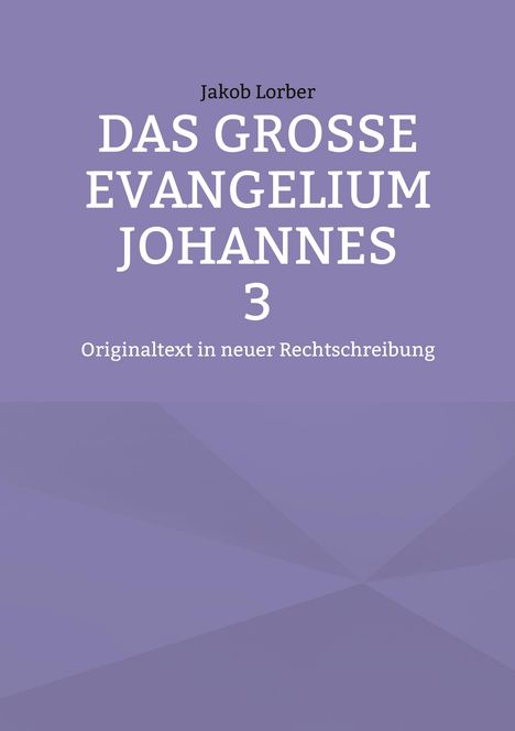 Buchtitel: "Das große Evangelium Johannes 3", Originaltext in neuer Rechtschreibung, von Jakob Lorber. Lila Hintergrund.
