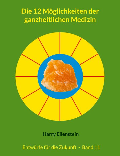 Harry Eilenstein: Die 12 Möglichkeiten der ganzheitlichen Medizin, Buch