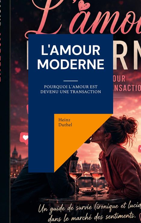L'AMOUR MODERNE. Pourquoi l'amour est devenu une transaction. Heinz Duthel. Paar beim Abendessen vor einem Sonnenuntergang.