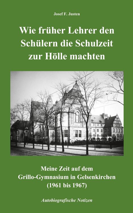 Josef F. Justen: Wie früher Lehrer den Schülern die Schulzeit zur Hölle machten, Buch