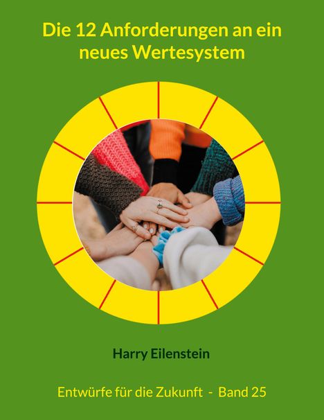 Harry Eilenstein: Die 12 Anforderungen an ein neues Wertesystem, Buch
