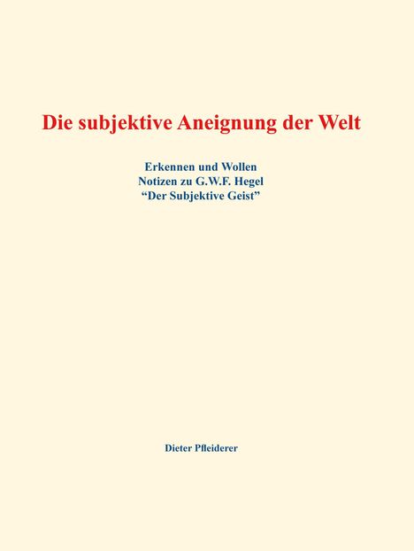 Titel: "Die subjektive Aneignung der Welt". Untertitel: "Erkennen und Wollen". Autor: Dieter Pfleiderer.
