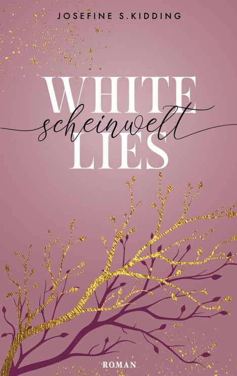 "WHITE scheinwelt LIES" in großen Buchstaben; darunter steht "ROMAN". Goldene Zweige auf rosa Hintergrund.