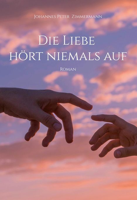 Johannes Peter Zimmermann: Die Liebe hört niemals auf, Buch