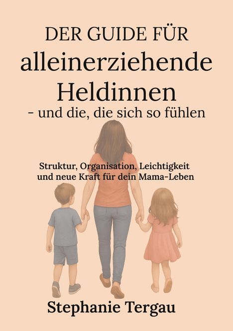 Stephanie Tergau: Der Guide für alleinerziehende Heldinnen - und die, die sich so fühlen, Buch
