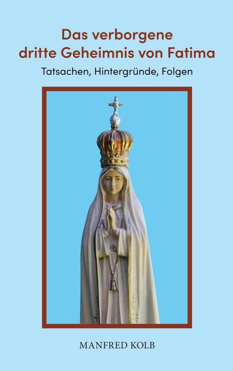 Manfred Kolb: Das verborgene dritte Geheimnis von Fatima, Buch