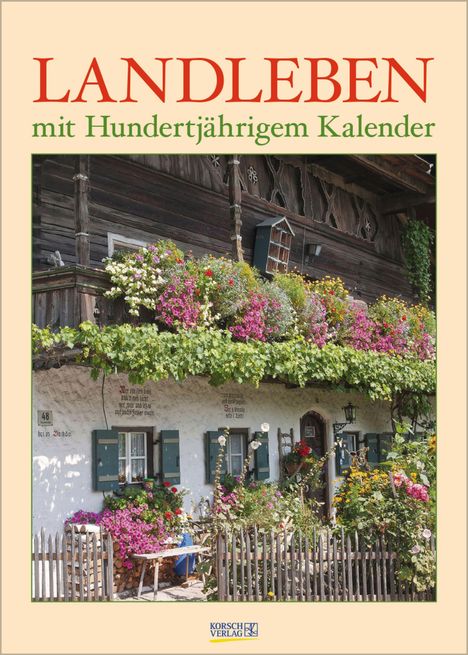 LANDLEBEN mit Hundertjährigem Kalender. Ein traditionelles Haus mit bunten Blumen und grünen Fensterläden.