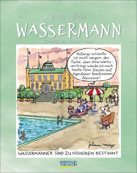 21.01.–19.02. Wassermann. An Cartoon von Johann Mayr äußert sich eine lila Kuh zu Werbeverträgen vor einem Schloss.