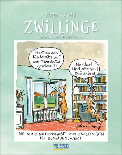 Text oben: "21.05. – 21.06. Zwillinge. Cartoons von Johann Mayr."<br>
Text in Sprechblasen: "Hast du den Kindersitz auf den Mähroboter geschnallt?" "Na klar! Und alle sind zufrieden!"<br>
Text unten: "Die Kombinationsgabe von Zwillingen ist beneidenswert." Illustration mit zwei Hasenfiguren in einem Zimmer.