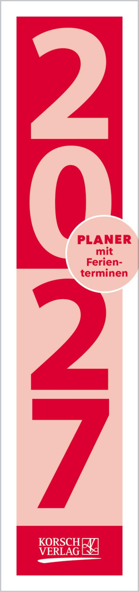 2027, Planer mit Ferienterminen. Vertikales Layout in Rot- und Rosatönen mit KORSCH VERLAG Logo unten.