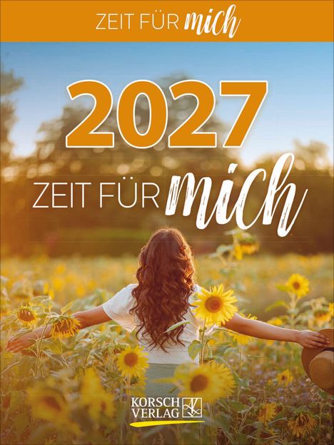 "ZEIT FÜR mich", "2027", "ZEIT FÜR mich". Eine Frau steht in einem Sonnenblumenfeld mit ausgestreckten Armen.