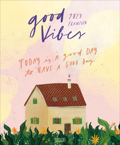 "Good Vibes 2024 Franziso. Today is a good day to have a good day." Illustration eines Hauses mit Garten.