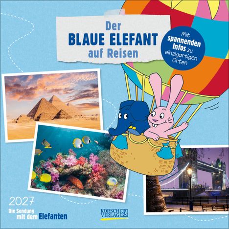 "Der Blaue Elefant auf Reisen. Mit spannenden Infos zu einzigartigen Orten. 2027 Die Sendung mit dem Elefanten." Der Elefant und ein Hase in einem Heißluftballon, daneben Reisebilder.