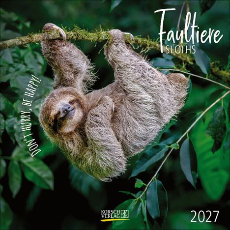 Text: "Faultiere, Sloths, Don't hurry, be happy!, 2027." Ein Faultier hängt entspannt an einem Ast im dichten Laub.