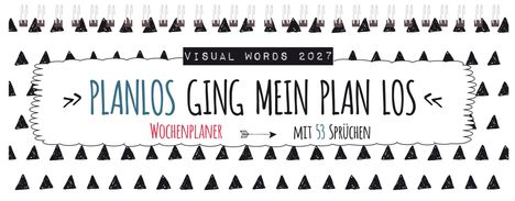 "VISUAL WORDS 2027. PLANLOS GING MEIN PLAN LOS. Wochenplaner mit 53 Sprüchen." Illustration.