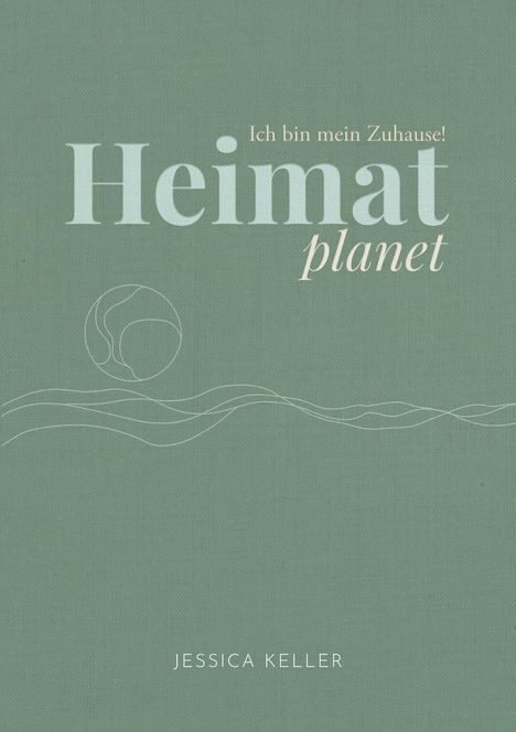 Jessica Keller: Heimatplanet - Ich bin mein Zuhause!, Buch