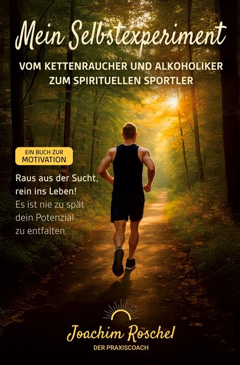 Joachim Roschel: MEIN SELBSTEXPERIMENT - Vom Kettenraucher und Alkoholiker zum spirituellen Sportler, Buch