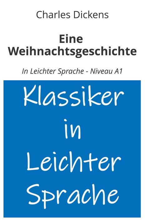 Charles Dickens: Eine Weihnachtsgeschichte: In Leichter Sprache - Niveau A1, Buch