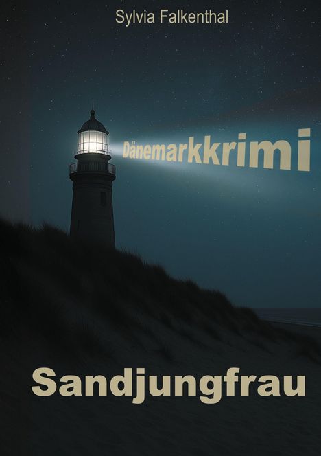 Text: Sylvia Falkenthal, Dänemarkkrimi, Sandjungfrau. Ein Leuchtturm strahlt Licht in eine dunkle Küstenlandschaft.