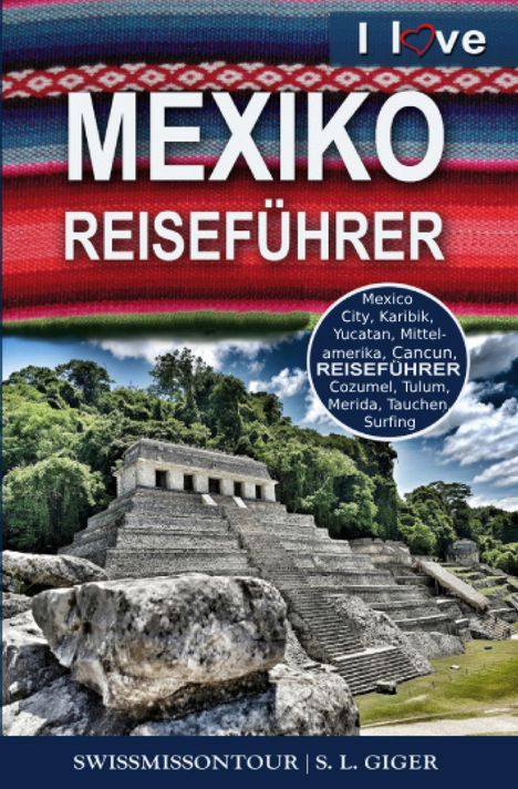 S. L. Giger: Mexiko Reiseführer von SWISSMISSONTOUR, Buch
