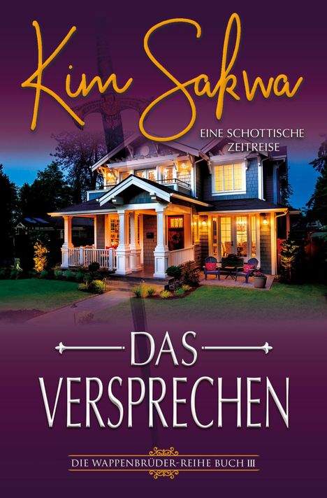 "Kim Sakwa", "Eine schottische Zeitreise", "Das Versprechen", "Die Wappenbrüder-Reihe Buch III". Ein beleuchtetes Haus bei Nacht.