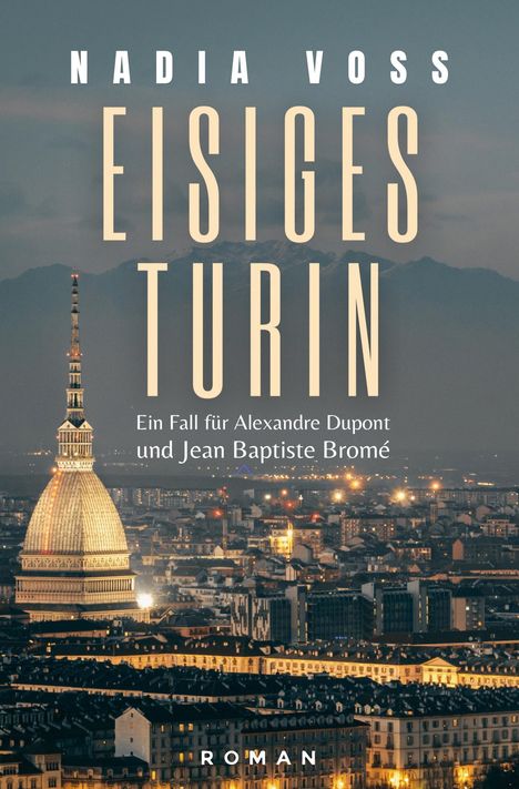 "Nadia Voss: Eisiges Turin. Ein Fall für Alexandre Dupont und Jean Baptiste Bromé. Roman." Skyline mit Turm und Bergen.