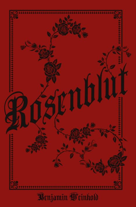 Text: "Rosenblut", "Benjamin Weinhold". Dunkelroter Hintergrund, schwarze Rosenranken, dekorativer Rahmen.