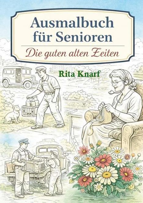 "Ausmalbuch für Senioren" und "Die guten alten Zeiten" in nostalgischer Schrift. Szenen aus früheren Zeiten, Blumenillustration.