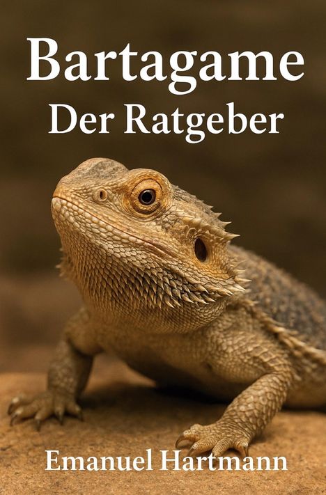 „Bartagame Der Ratgeber“ oben, „Emanuel Hartmann“ unten. Ein Bartagame sitzt auf einem Stein.