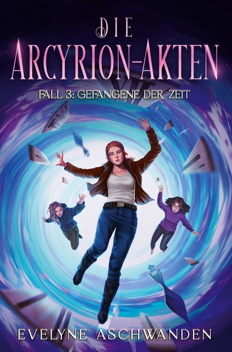 Evelyne Aschwanden: Die Arcyrion-Akten - Fall 3: Gefangene der Zeit, Buch
