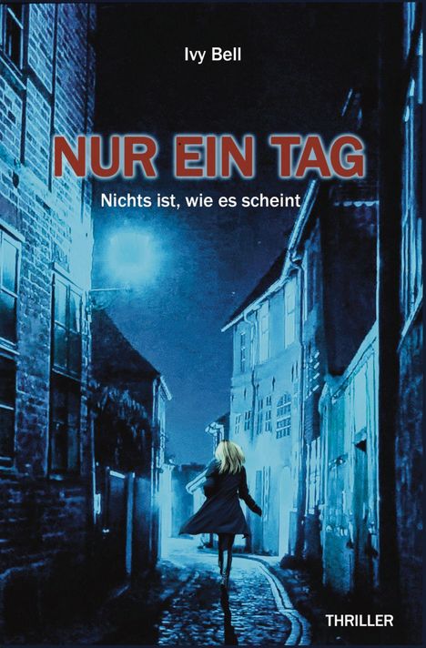 Ivy Bell: Nur ein Tag - Nichts ist, wie es scheint, Buch