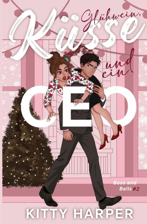 „Glühwein, Küsse und ein CEO. Boss and Bells #2. Kitty Harper.“ Illustration: Frau auf den Schultern eines Mannes, Weihnachtsbaum im Hintergrund.