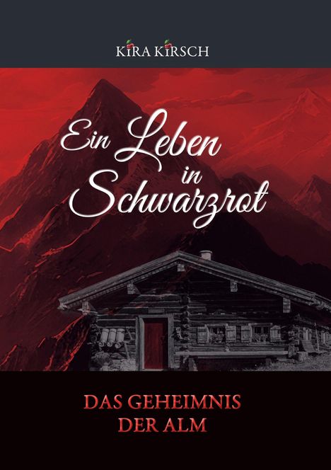 Kira Kirsch: Ein Leben in Schwarzrot - Das Geheimnis der Alm, Buch