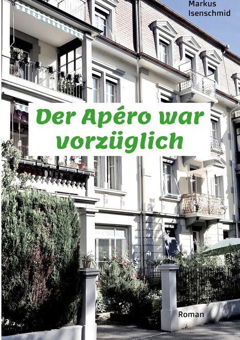 "Der Apéro war vorzüglich", Roman von Markus Isenschmid. Ein mehrstöckiges Wohngebäude mit Balkonen und Pflanzen.
