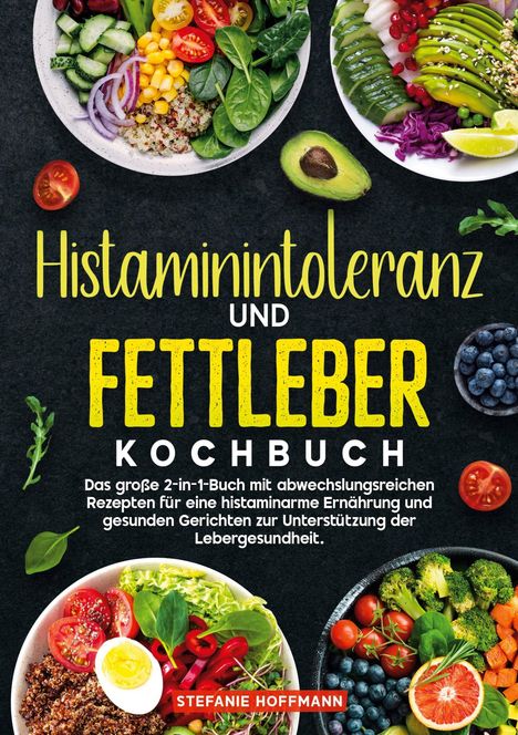 Stefanie Hoffmann: Histaminintoleranz und Fettleber Kochbuch, Buch